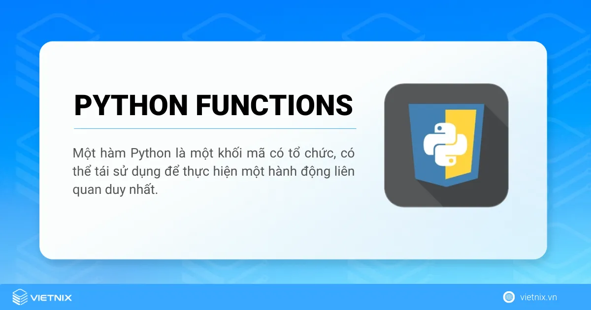 Tìm hiểu về hàm Trong Python 8 Hàm trong Python là một khối mã có tổ chức và có khả năng tái sử dụng