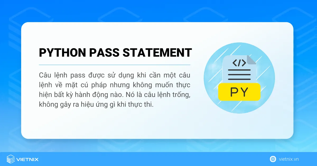 Lệnh pass trong Python là một lệnh được dùng khi cần một lệnh về cú pháp nhưng lại không muốn thực thi hành động