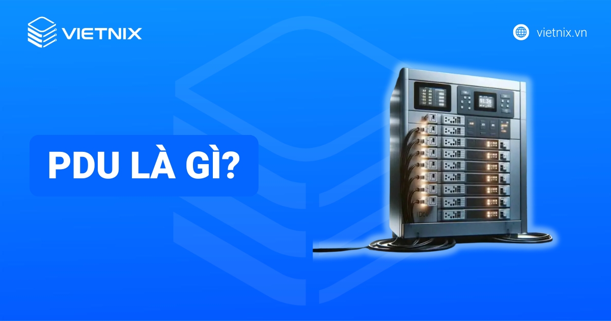 PDU là gì? Vai trò, phân loại và cách chọn thanh nguồn tủ Rack