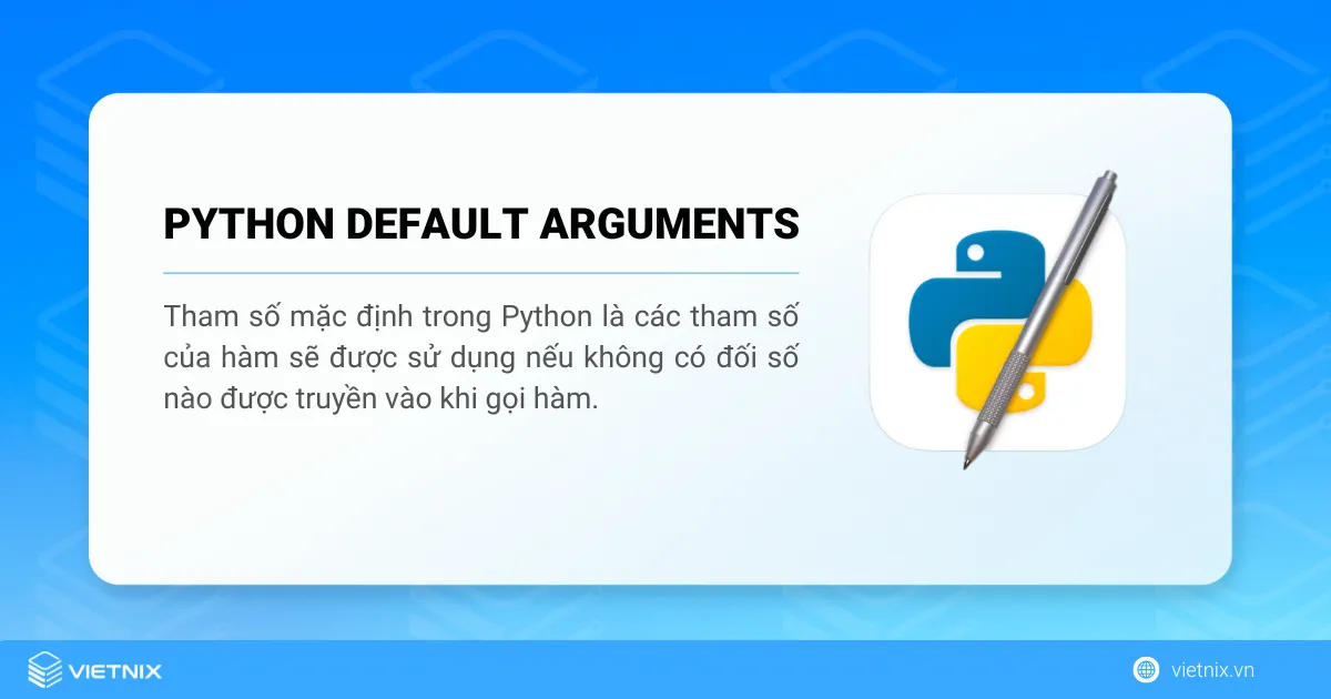 Tìm hiểu chi tiết về Default arguments trong Python 5 Python cho phép định nghĩa một hàm với các giá trị mặc định gán cho một hoặc nhiều tham số hình thức