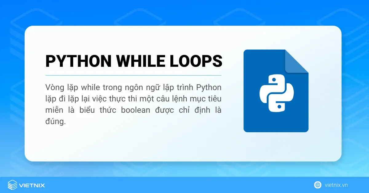 Vòng lặp while trong Python là một câu lệnh giúp lặp đi lặp lại miễn biểu thức được chỉ định là đúng