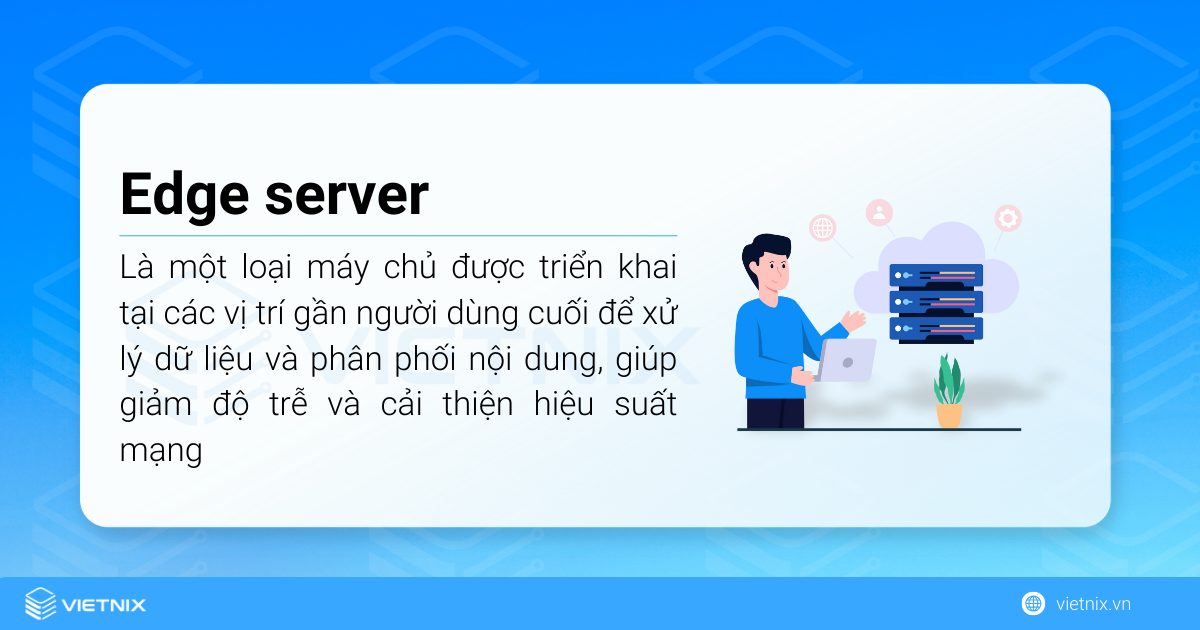 Edge server (máy chủ biên) là một thành phần quan trọng trong mô hình điện toán biên (edge computing)