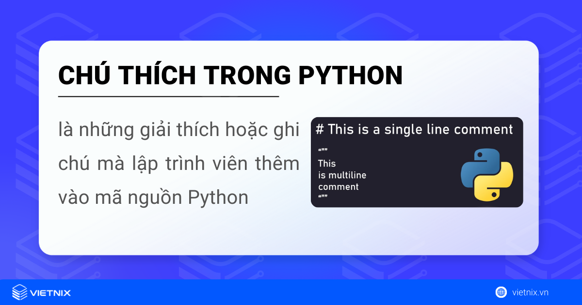 Chú thích trong Python là các giải thích hay ghi chú mà lập trình viên thêm vào mã nguồn Python
