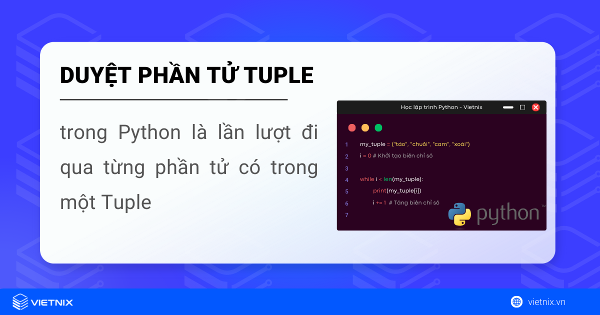 Duyệt phần tử Tuple trong Python có nghĩa là lần lượt đi qua từng phần tử bên trong Tuple