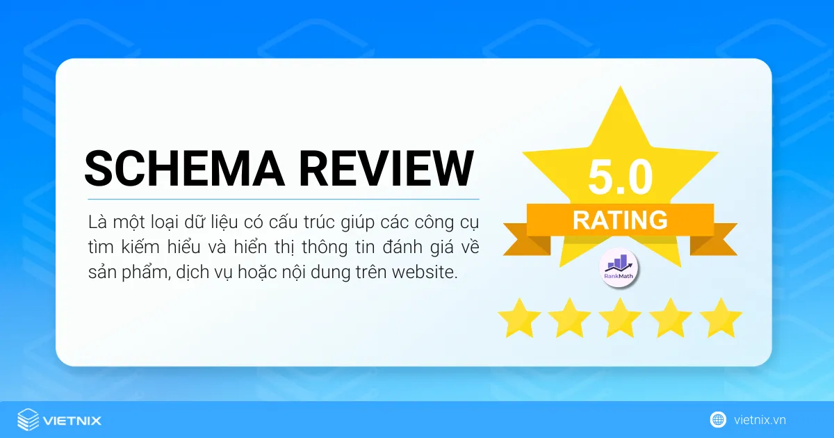 Schema Review là một loại dữ liệu có cấu trúc giúp các công cụ tìm kiếm hiểu và hiển thị thông tin đánh giá về sản phẩm, dịch vụ hoặc nội dung trên website