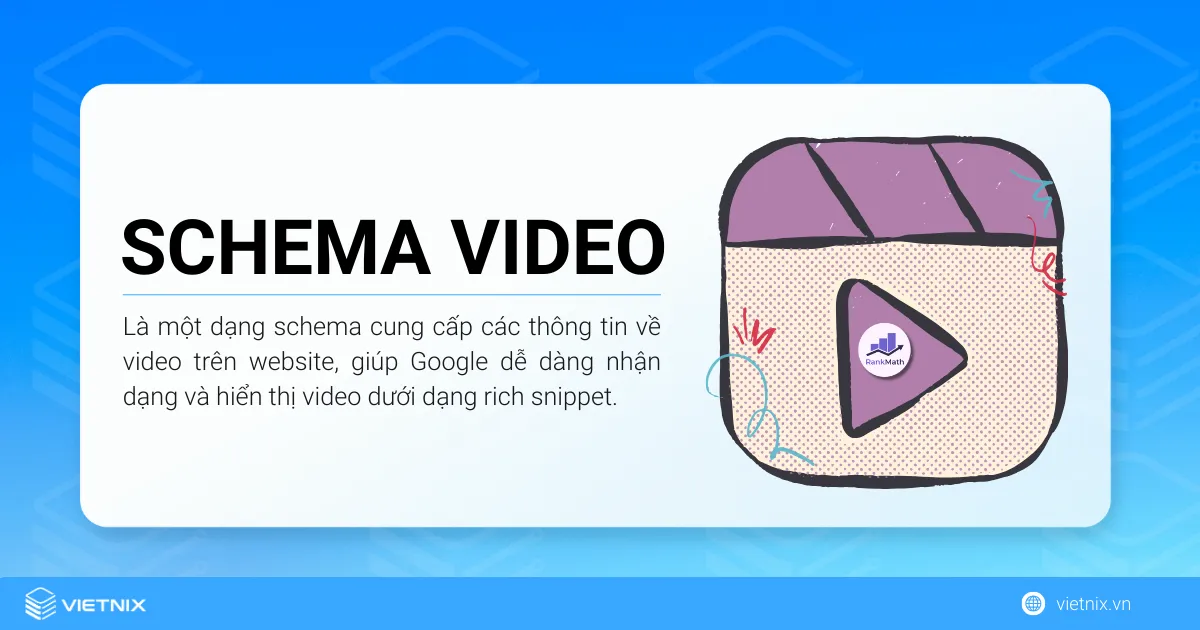 Cách tạo Schema Video bằng Rank Math cho người mới 45 Schema Video là một dạng schema cung cấp các thông tin về nội dung video trên website