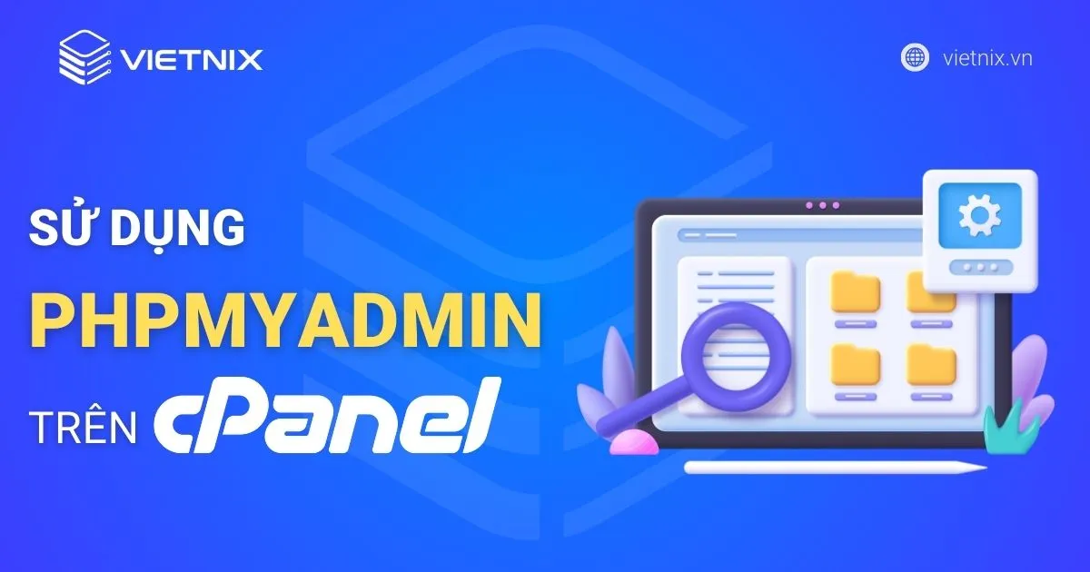 Hướng dẫn chi tiết sử dụng phpMyAdmin trên cPanel hosting