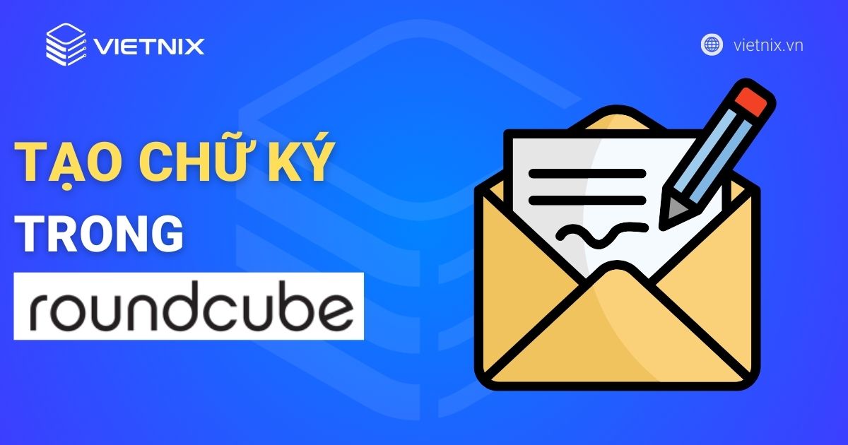 Hướng dẫn tạo chữ ký trong RoundCube nhanh chóng và chuyên nghiệp
