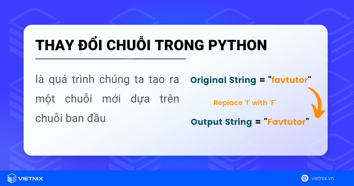 Thay đổi chuỗi trong Python là quá trình thay tạo ra một chuỗi mới từ chuỗi ban đầu