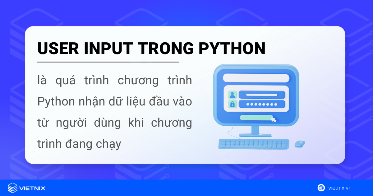 Tìm hiểu về User Input trong Python 5 User Input trong Python là quá trình chương trình nhận dữ liệu đầu vào từ người dùng khi chương trình đang chạy