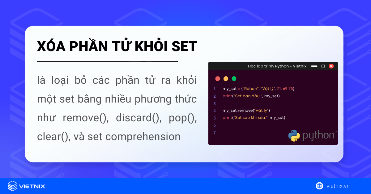 Các cách xóa phần tử khỏi set trong Python 5 Xóa phần tử khỏi set trong Python là thao tác loại bỏ phần tử ra khỏi set