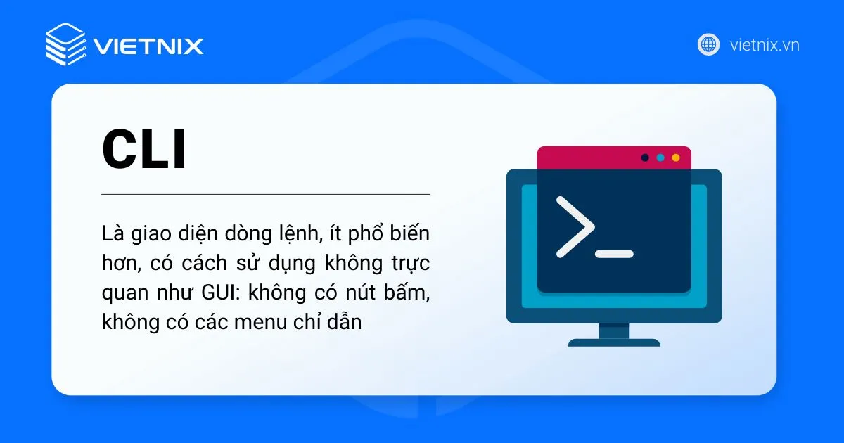 CLI là giao diện dòng lệnh, ít phổ biến hơn
