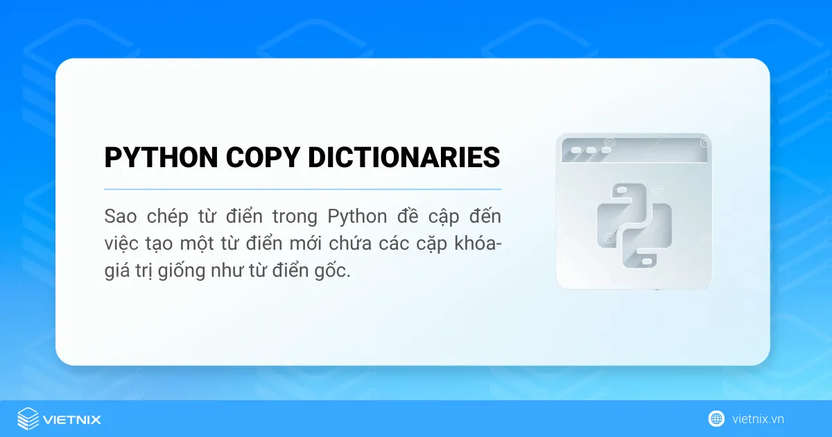 Copy dictionary trong Python là quá trình tạo một bản sao của dictionary gốc