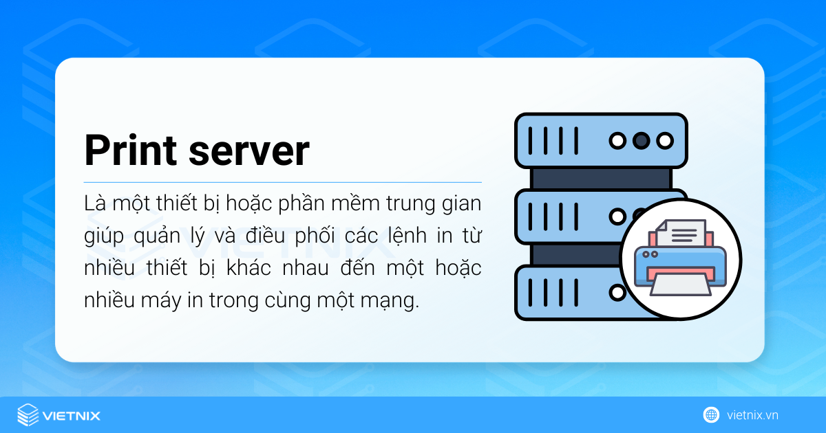 Print server (máy chủ in) là một thiết bị hoặc phần mềm trung gian giúp quản lý và điều phối các lệnh in