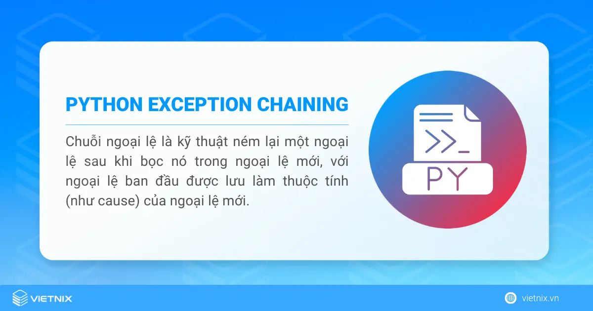 Ứng dụng kỹ thuật Exception Chaining trong Python 5 Exception Chaining trong Python