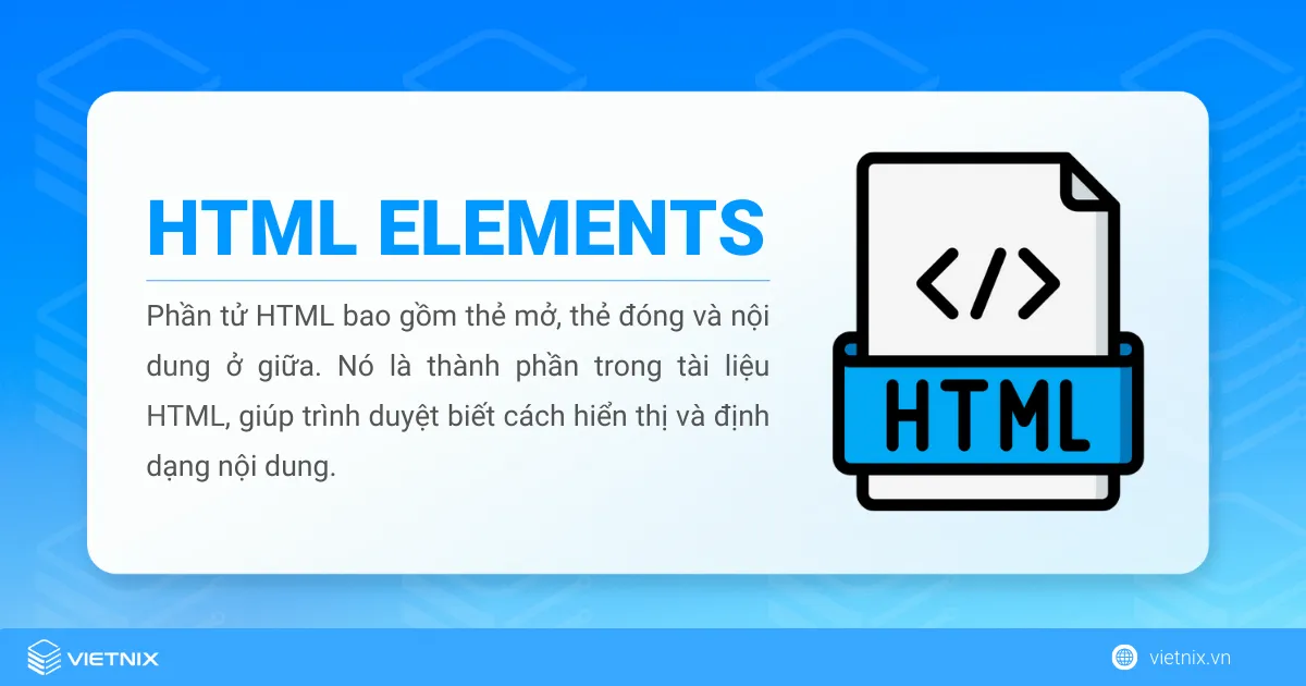 Tìm hiểu về HTML element: Cấu trúc và ứng dụng 11 HTML element là thành phần cơ bản của một tài liệu HTML, có thể chứa dữ liệu để hiển thị trên trang web