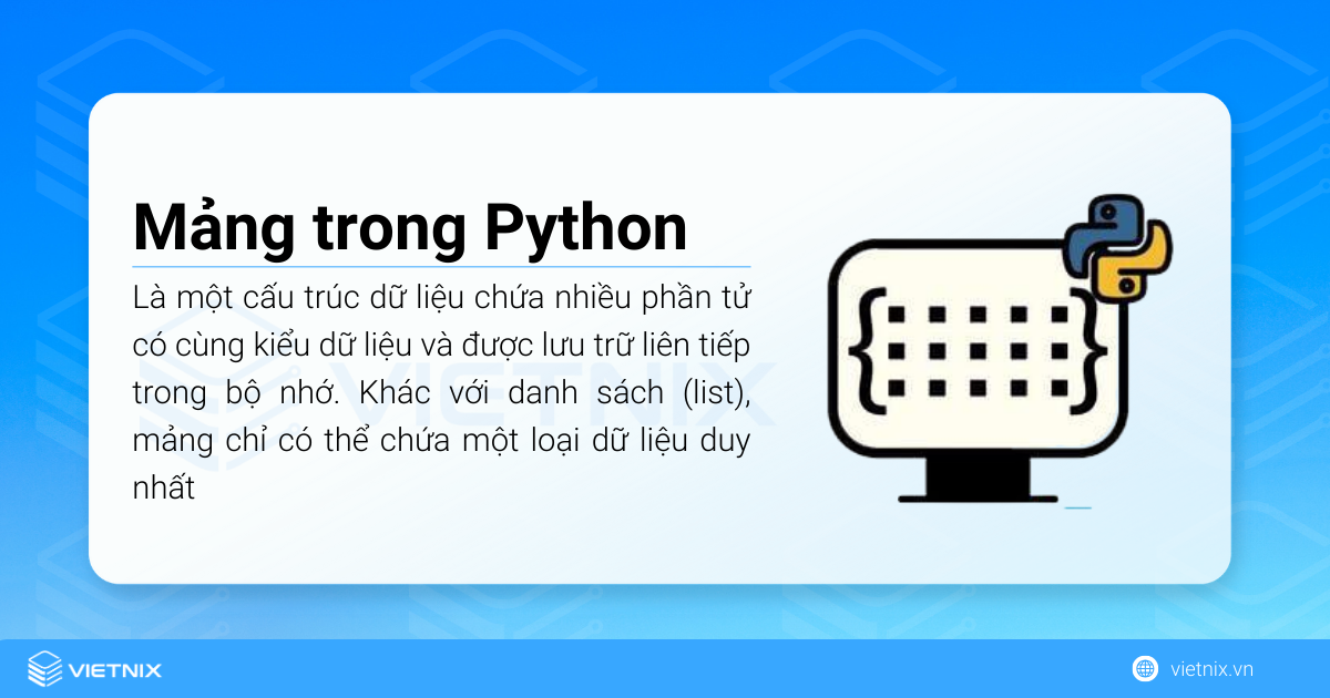 Mảng trong Python là một cấu trúc dữ liệu chứa nhiều phần tử có cùng kiểu dữ liệu 