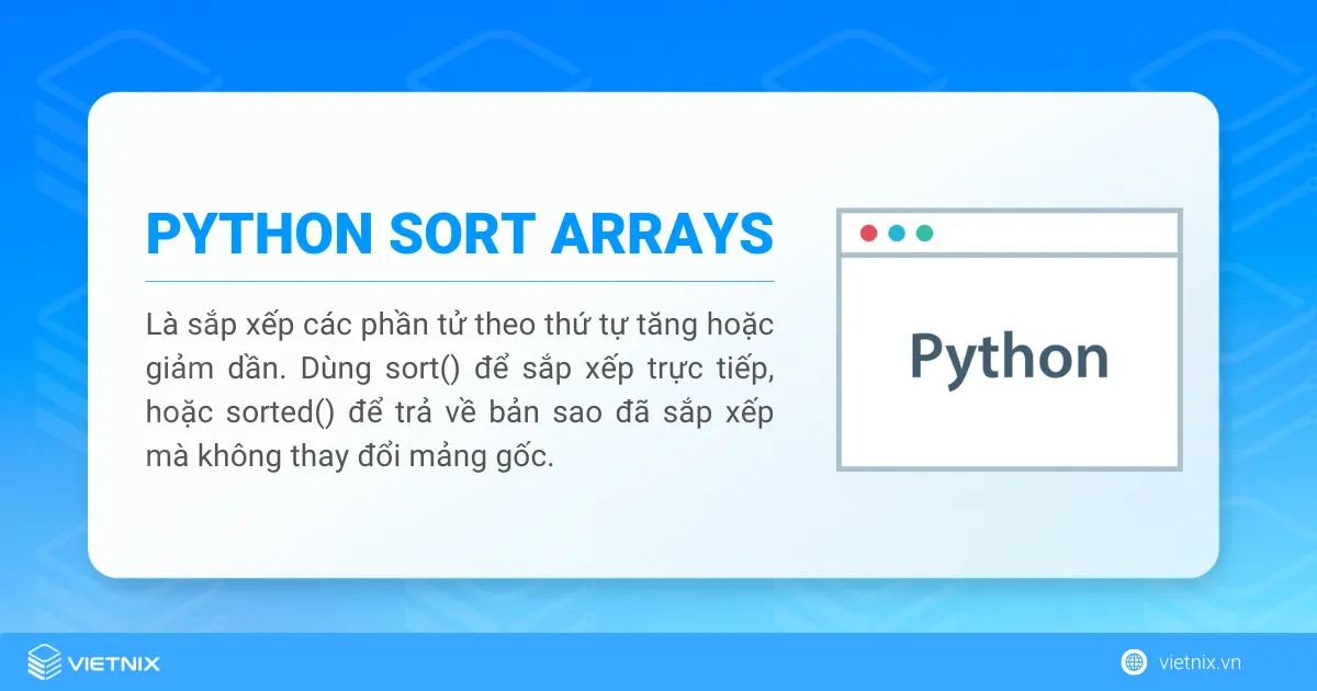 Hướng dẫn các cách sắp xếp mảng trong Python chi tiết 8 Sắp xếp mảng trong Python là quá trình sắp xếp các phần tử trong một mảng (array) theo thứ tự nhất định