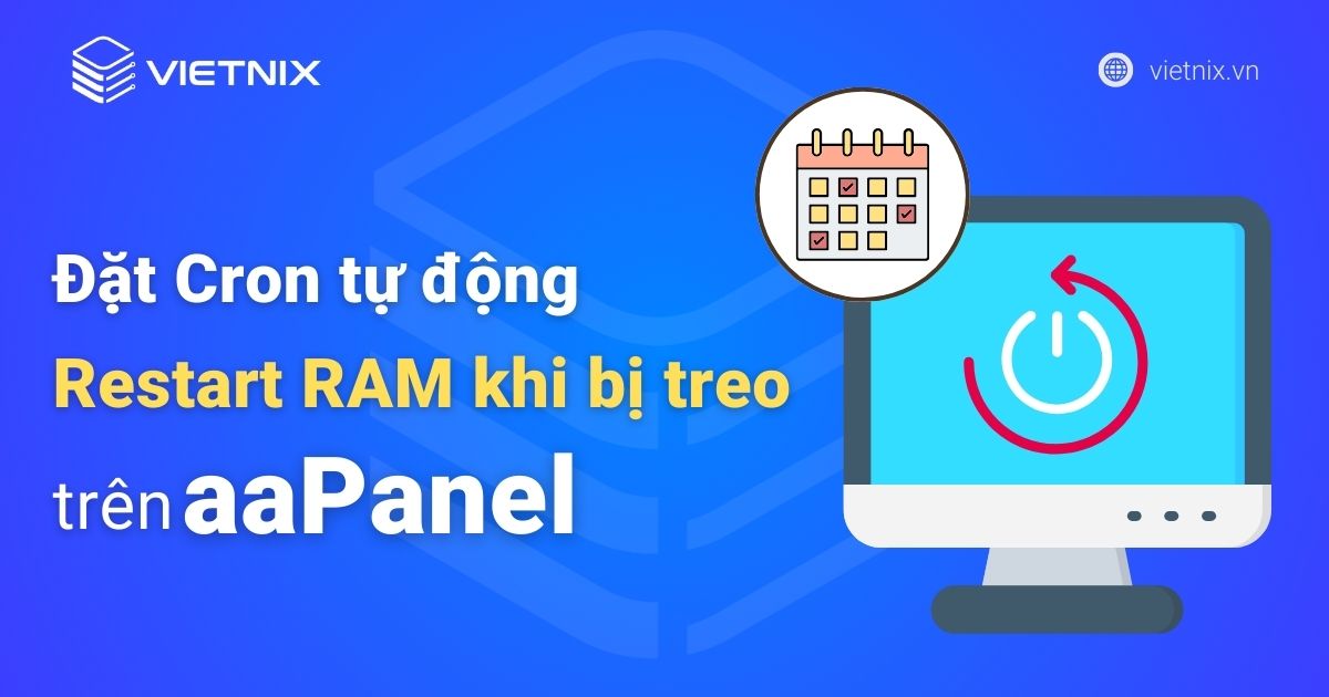 Hướng dẫn đặt Cron tự động Restart RAM khi bị treo trên aaPanel