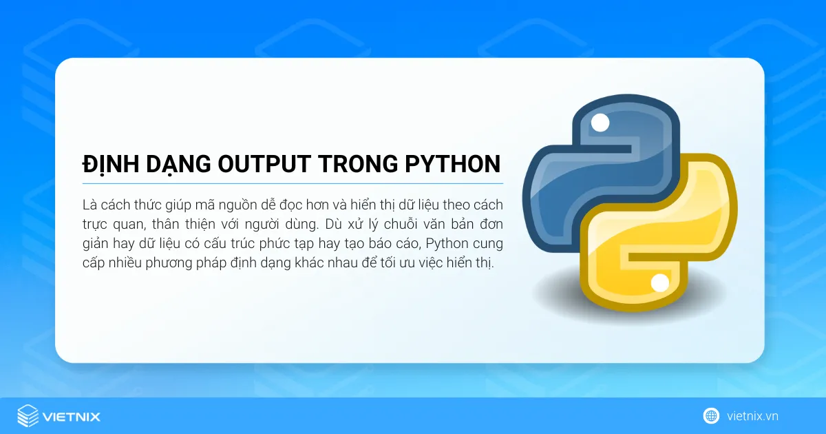 Định dạng output trong Python là cách thức giúp mã nguồn dễ đọc hơn và hiển thị dữ liệu theo cách trực quan