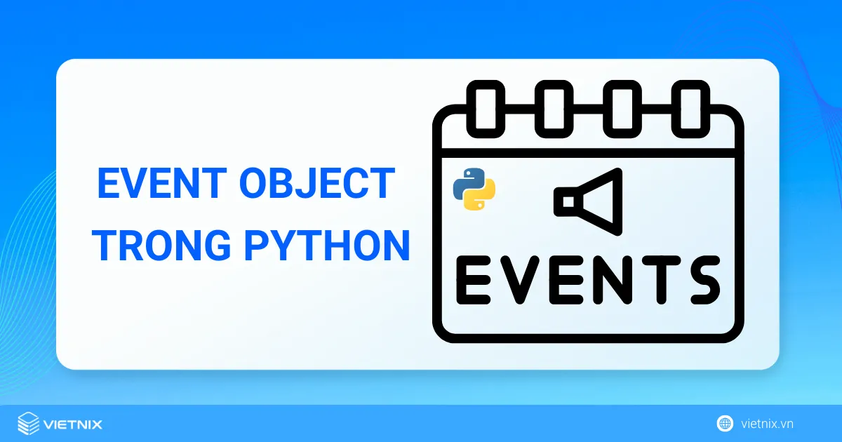 Cách giao tiếp giữa các thread trong Python 4 Giao tiếp giữa các thread trong Python - Event Object