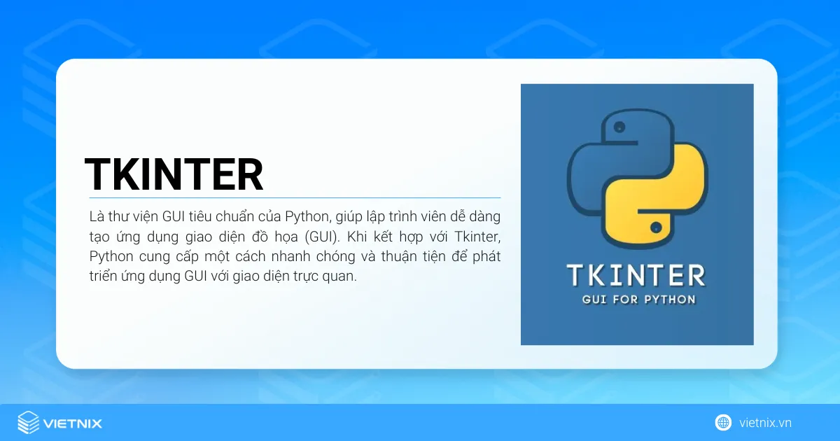 Tkinter là thư viện GUI tiêu chuẩn của Python, giúp lập trình viên dễ dàng tạo ứng dụng giao diện đồ họa