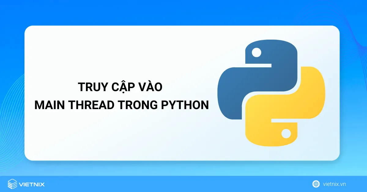 Truy cập vào main thread trong Python