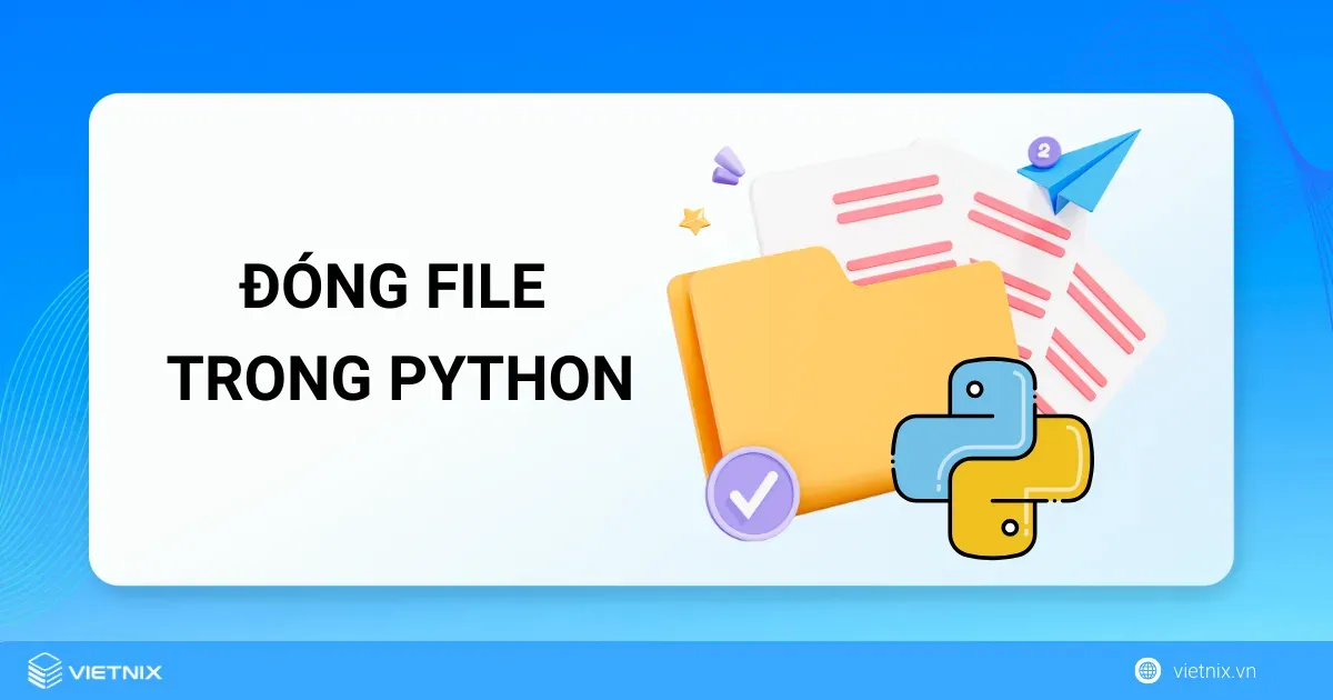 Xử lý file trong Python - Đóng file