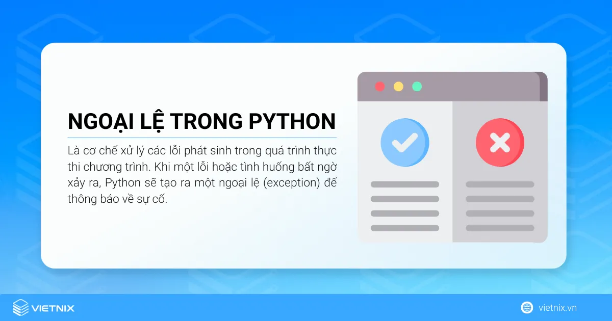 Ngoại lệ trong Python là cơ chế xử lý các lỗi phát sinh trong quá trình thực thi chương trình