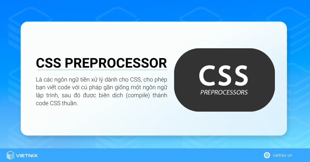 CSS Preprocessors là các ngôn ngữ tiền xử lý dành cho CSS