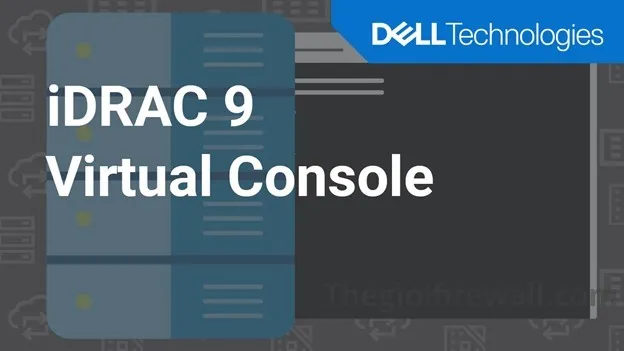 Dell iDRAC9 – Quản lý từ xa, tự động hóa vận hành