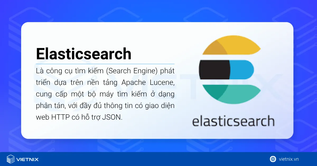Elasticsearch là một công cụ tìm kiếm (Search Engine) phát triển dựa trên nền tảng Apache Lucene