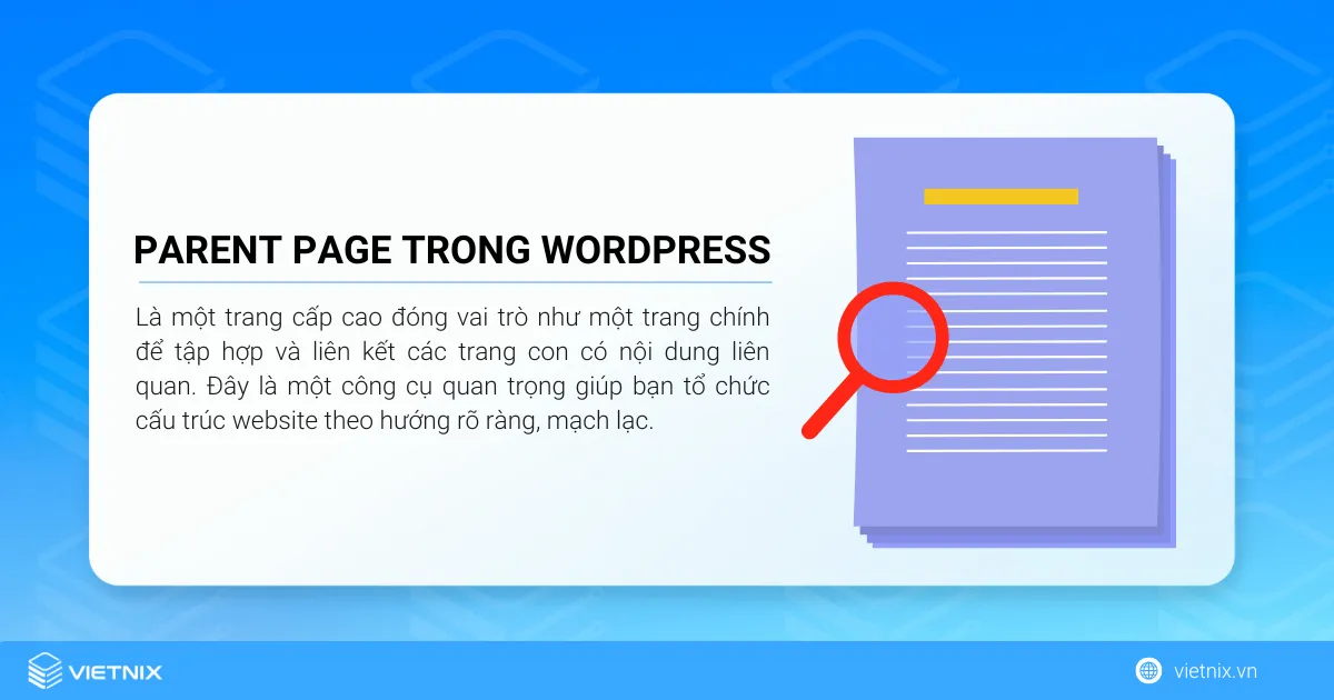 Parent Page trong WordPress là một trang cấp cao (top-level page) đóng vai trò như một trang chính để tập hợp và liên kết các trang con