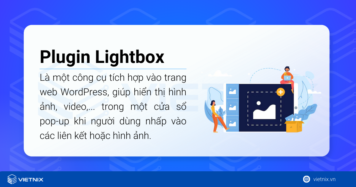 Plugin Lightbox là một công cụ giúp hiển thị hình ảnh, video, hoặc các nội dung đa phương tiện khác trong một cửa sổ pop-up