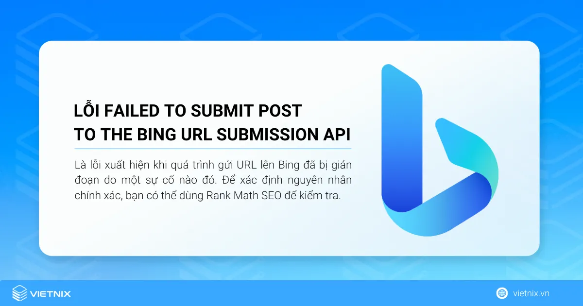 Lỗi “Failed to Submit Post to the Bing URL Submission API Error” là lỗi xuất hiện khi quá trình gửi URL lên Bing đã bị gián đoạn