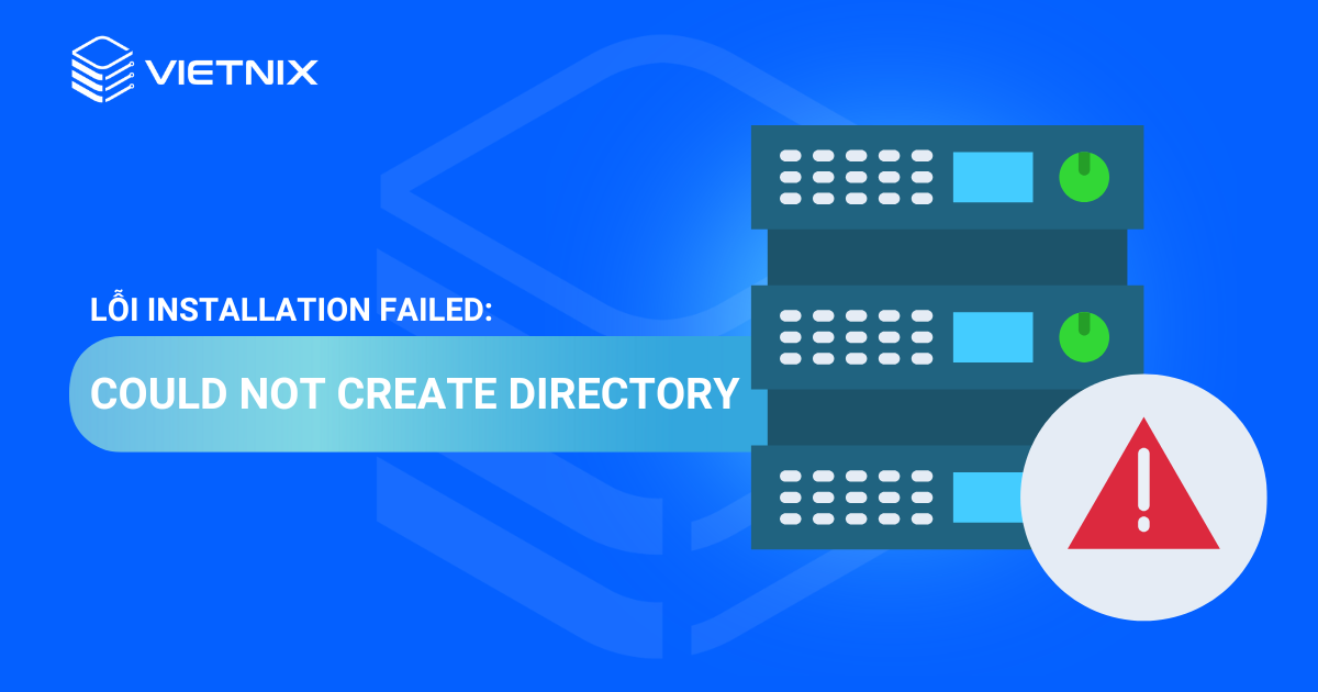 Lỗi Installation Failed: Could Not Create Directory