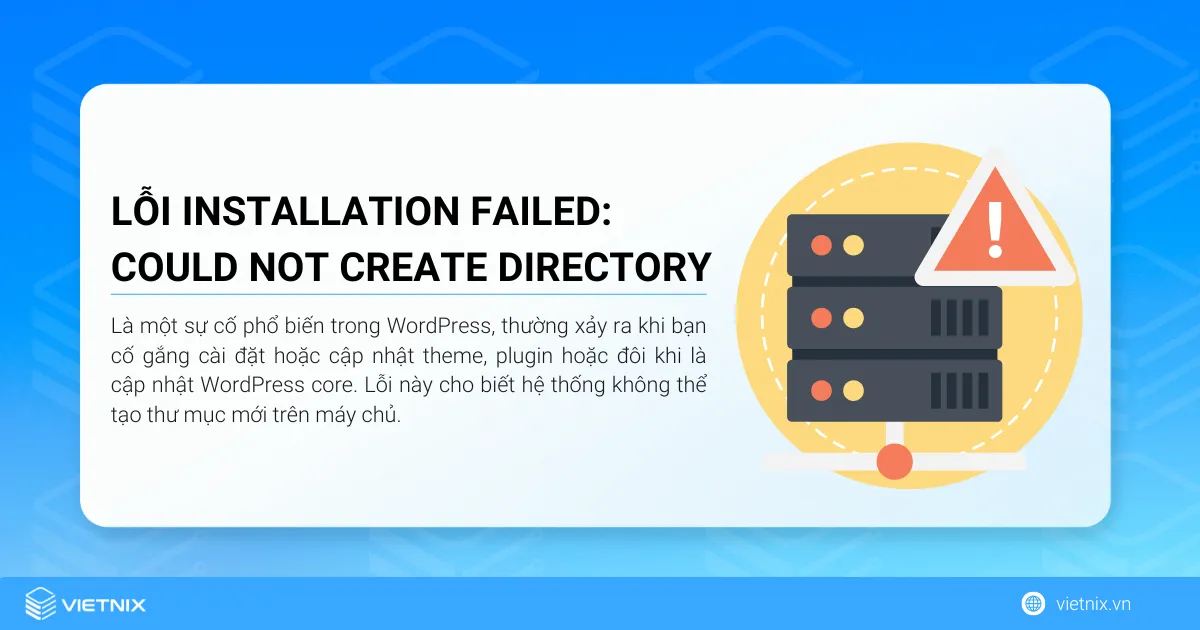 Lỗi “Installation Failed: Could Not Create Directory” là lỗi xảy ra khi bạn cố gắng cài đặt hoặc cập nhật theme, plugin hoặc đôi khi là cập nhật WordPress core