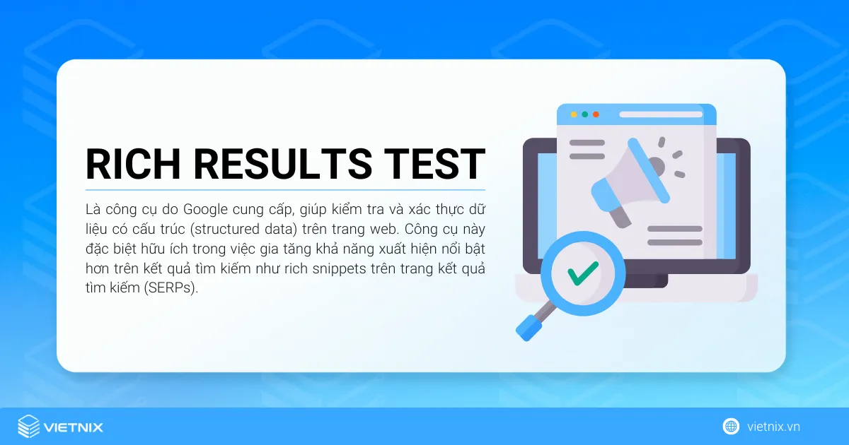 Rich Results Test là công cụ do Google cung cấp, giúp kiểm tra và xác thực dữ liệu có cấu trúc