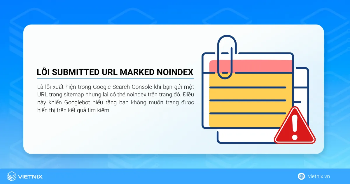 Lỗi submitted URL marked NoIndex là lỗi xuất hiện trong Google Search Console khi bạn gửi một URL trong sitemap nhưng lại có thẻ noindex trên trang đó