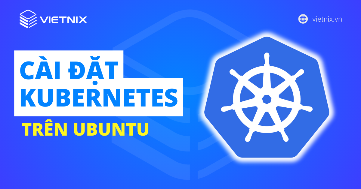 CÀI ĐẶT KUBERNETES TRÊN UBUNTU