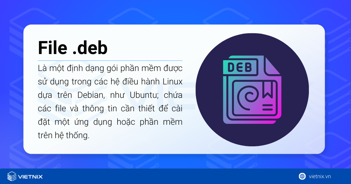 File .deb là một định dạng gói phần mềm được sử dụng trong các hệ điều hành Linux
