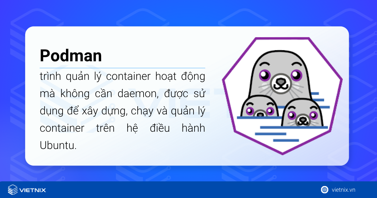 Podman trên Ubuntu là một trình quản lý container hoạt động mà không cần daemon