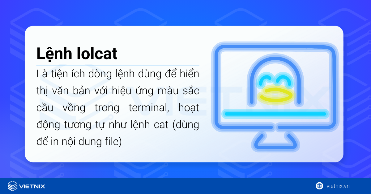 Lệnh lolcat trong Linux dùng để hiển thị văn bản với hiệu ứng màu sắc cầu vồng trong terminal