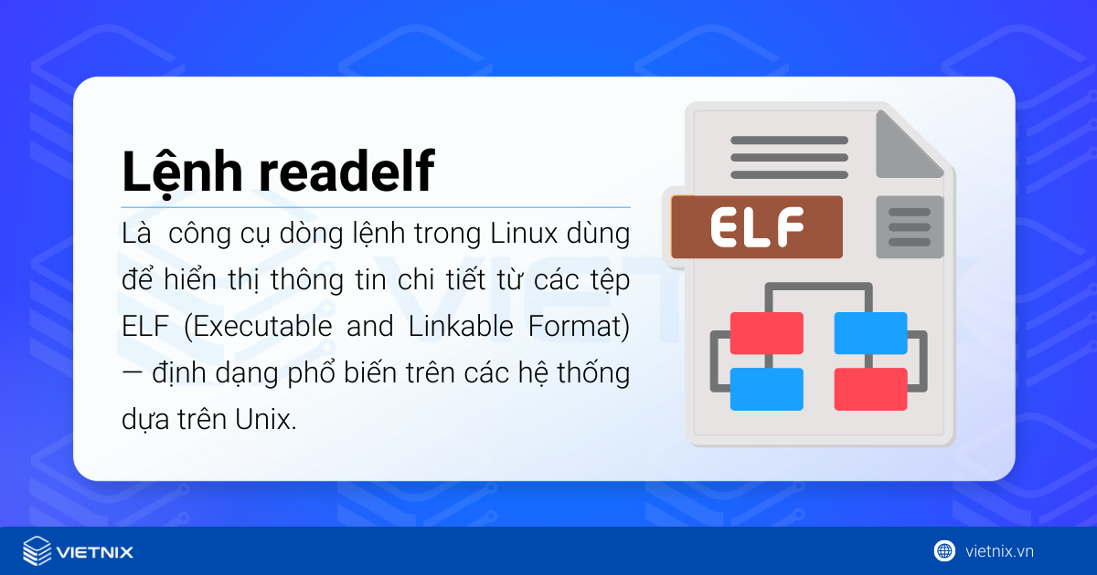 Lệnh readelf là lệnh trong Linux giúp phân tích sâu các file nhị phân định dạng ELF