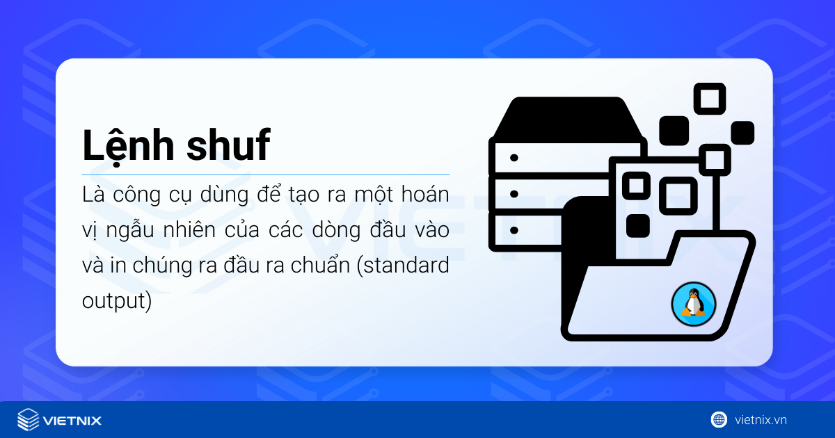 Lệnh shuf trong Linux là một công cụ dùng để tạo ra một hoán vị ngẫu nhiên của các dòng đầu vào