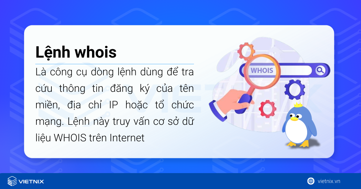 Lệnh whois trên Linux là một công cụ dòng lệnh dùng để tra cứu thông tin đăng ký của tên miền