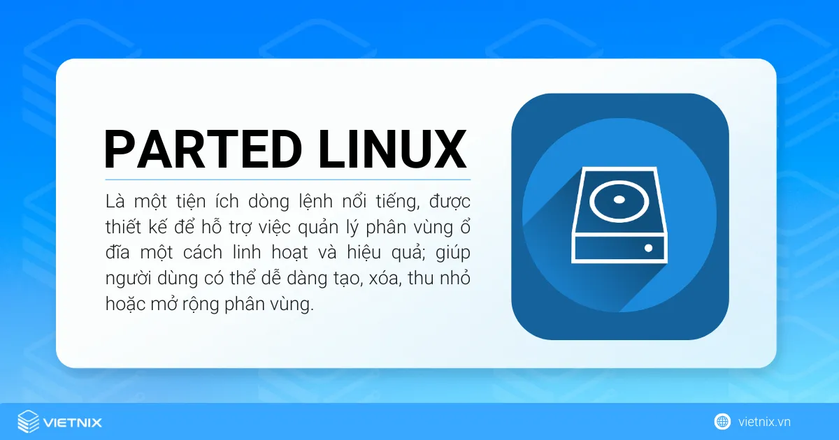 Parted Linux là một tiện ích dòng lệnh nổi tiếng, được thiết kế để hỗ trợ việc quản lý phân vùng ổ đĩa