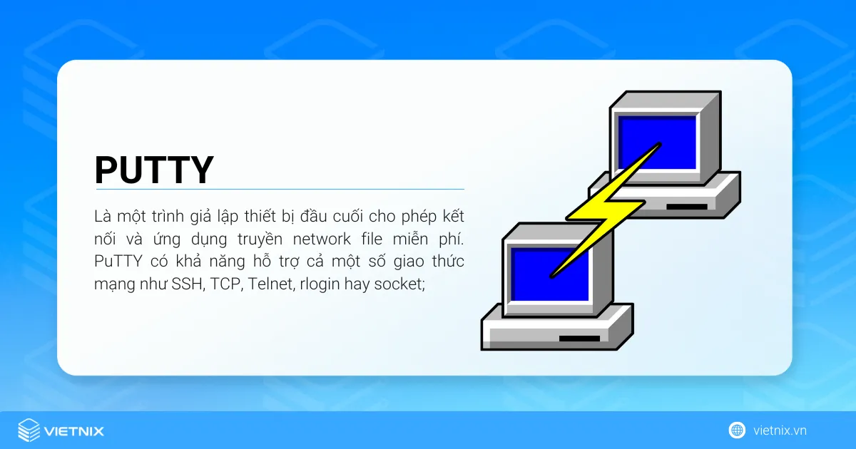 PuTTY là một trình giả lập thiết bị đầu cuối cho phép kết nối và ứng dụng truyền network file miễn phí