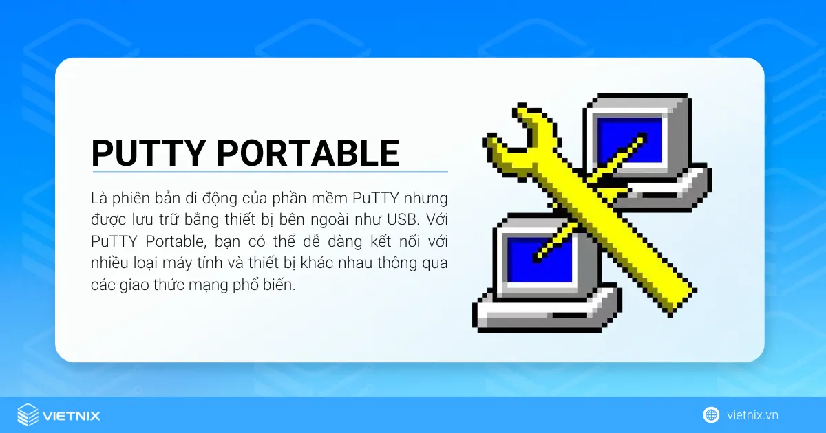 PuTTY Portable là phiên bản di động của phần mềm PuTTY nhưng được lưu trữ bằng thiết bị bên ngoài như USB