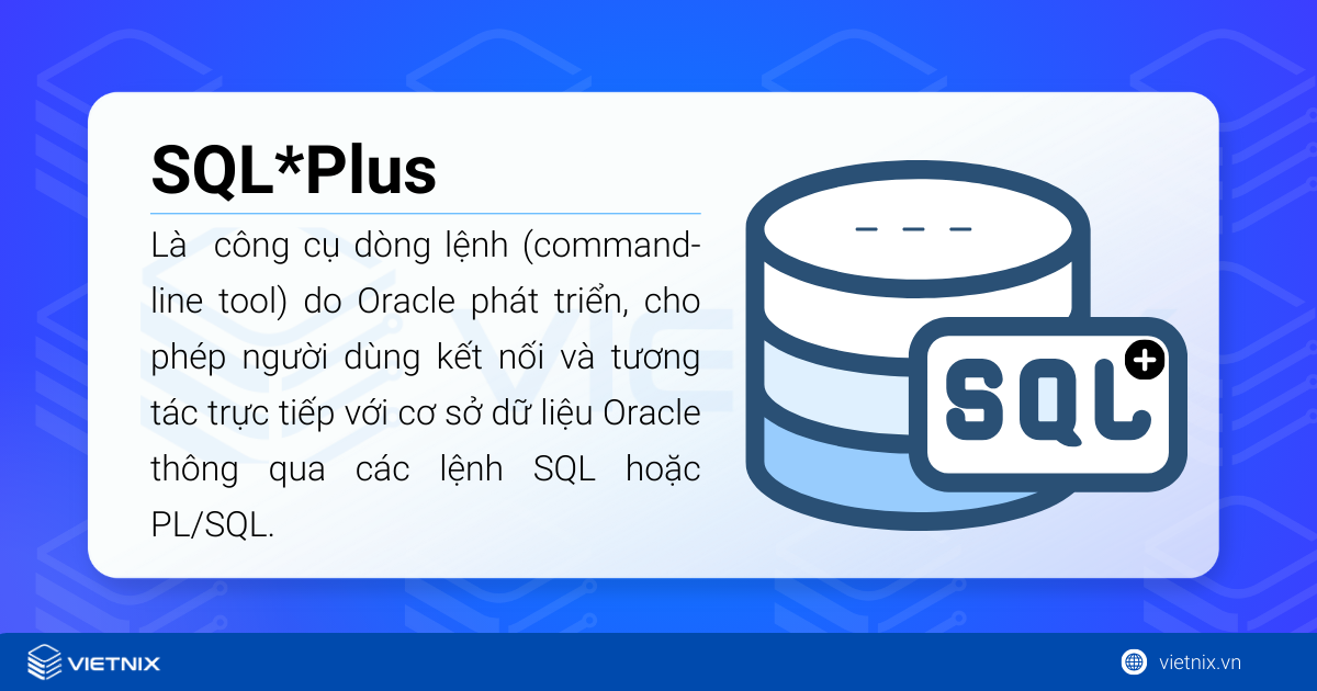 SQL*Plus là một công cụ dòng lệnh (command-line tool) do Oracle phát triển